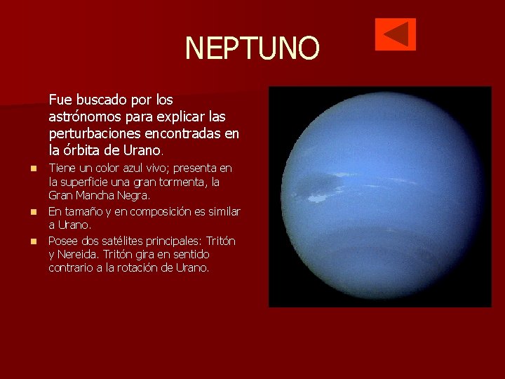 NEPTUNO Fue buscado por los astrónomos para explicar las perturbaciones encontradas en la órbita