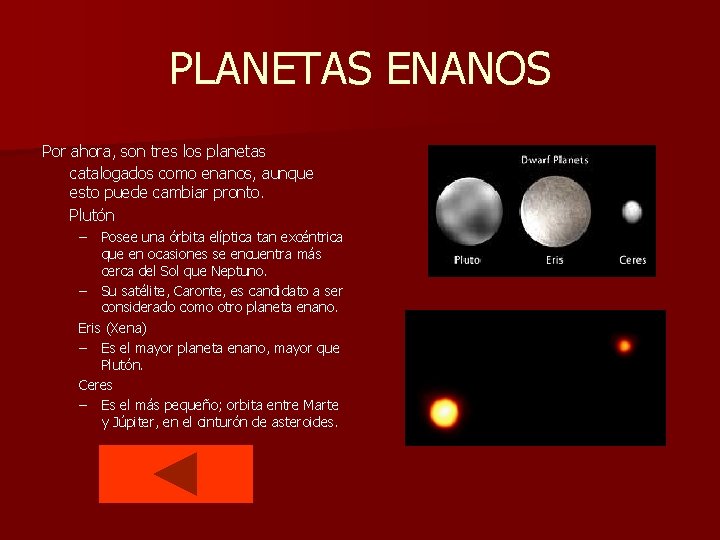 PLANETAS ENANOS Por ahora, son tres los planetas catalogados como enanos, aunque esto puede