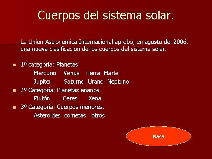 Cuerpos del sistema solar. La Unión Astronómica Internacional aprobó, en agosto del 2006, una