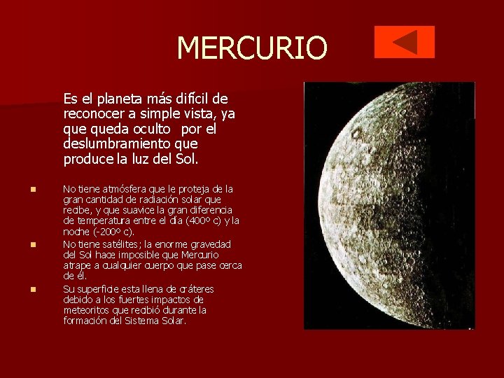 MERCURIO Es el planeta más difícil de reconocer a simple vista, ya queda oculto