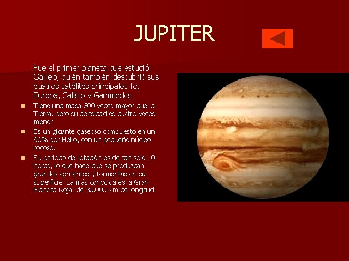 JUPITER Fue el primer planeta que estudió Galileo, quién también descubrió sus cuatros satélites