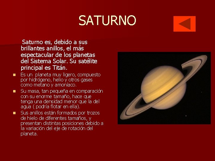 SATURNO Saturno es, debido a sus brillantes anillos, el más espectacular de los planetas