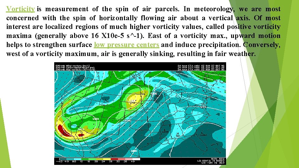 Vorticity is measurement of the spin of air parcels. In meteorology, we are most