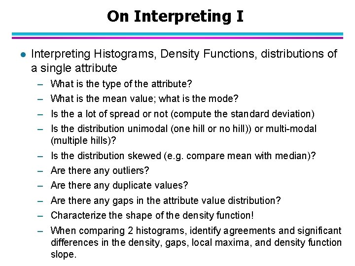 On Interpreting I l Interpreting Histograms, Density Functions, distributions of a single attribute –