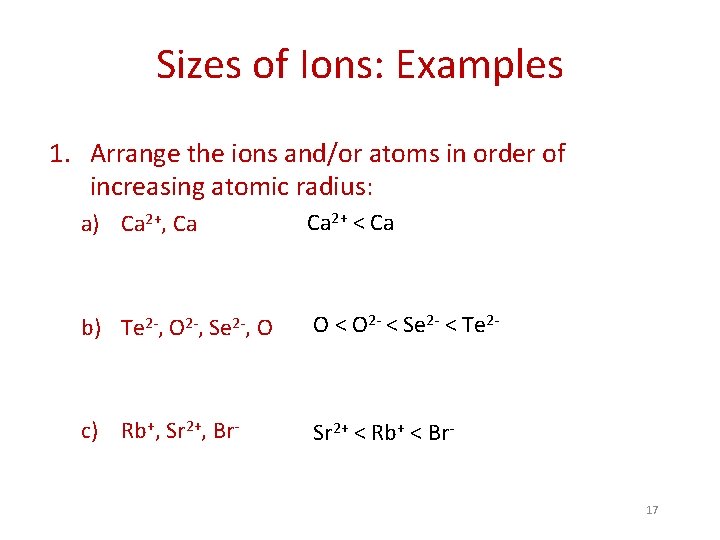 Sizes of Ions: Examples 1. Arrange the ions and/or atoms in order of increasing