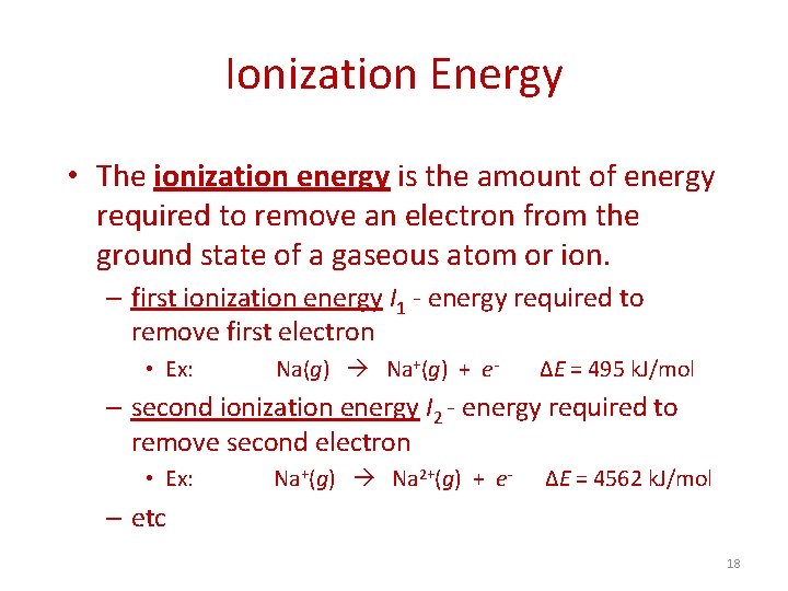 Ionization Energy • The ionization energy is the amount of energy required to remove