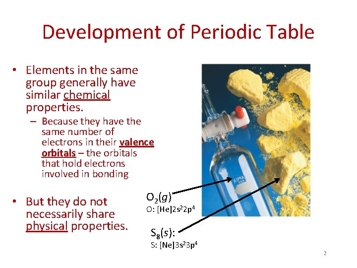 Development of Periodic Table • Elements in the same group generally have similar chemical