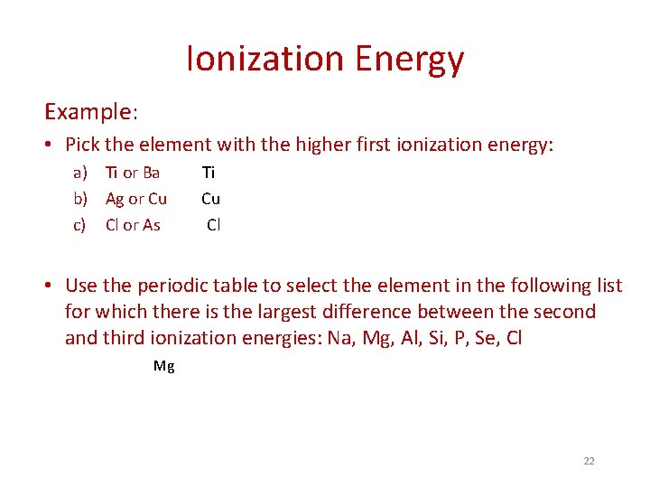 Ionization Energy Example: • Pick the element with the higher first ionization energy: a)