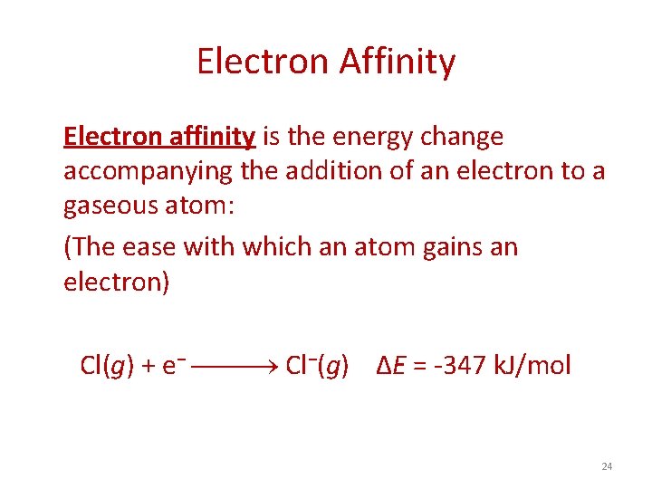 Electron Affinity Electron affinity is the energy change accompanying the addition of an electron