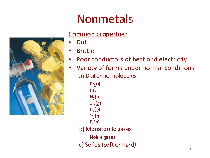 Nonmetals Common properties: • Dull • Brittle • Poor conductors of heat and electricity