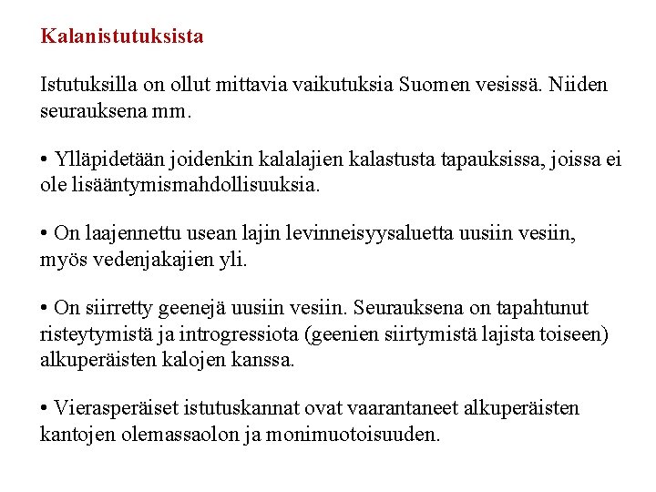 Kalanistutuksista Istutuksilla on ollut mittavia vaikutuksia Suomen vesissä. Niiden seurauksena mm. • Ylläpidetään joidenkin