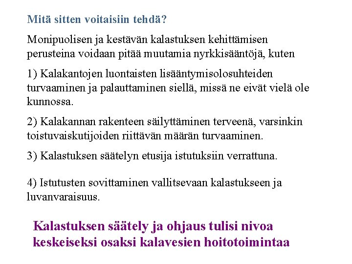 Mitä sitten voitaisiin tehdä? Monipuolisen ja kestävän kalastuksen kehittämisen perusteina voidaan pitää muutamia nyrkkisääntöjä,