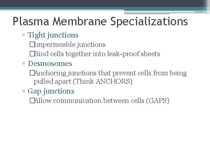 Plasma Membrane Specializations ▫ Tight junctions �Impermeable junctions �Bind cells together into leak-proof sheets
