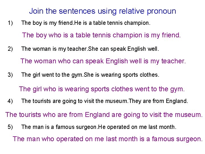 Join the sentences using relative pronoun 1) The boy is my friend. He is