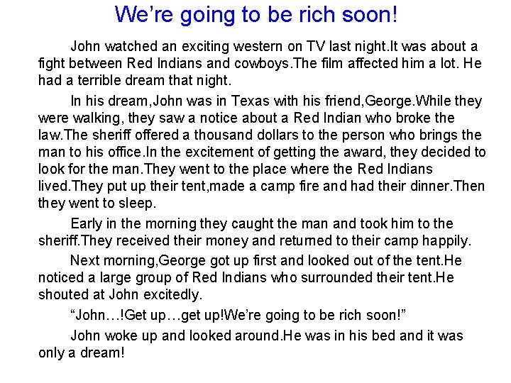 We’re going to be rich soon! John watched an exciting western on TV last