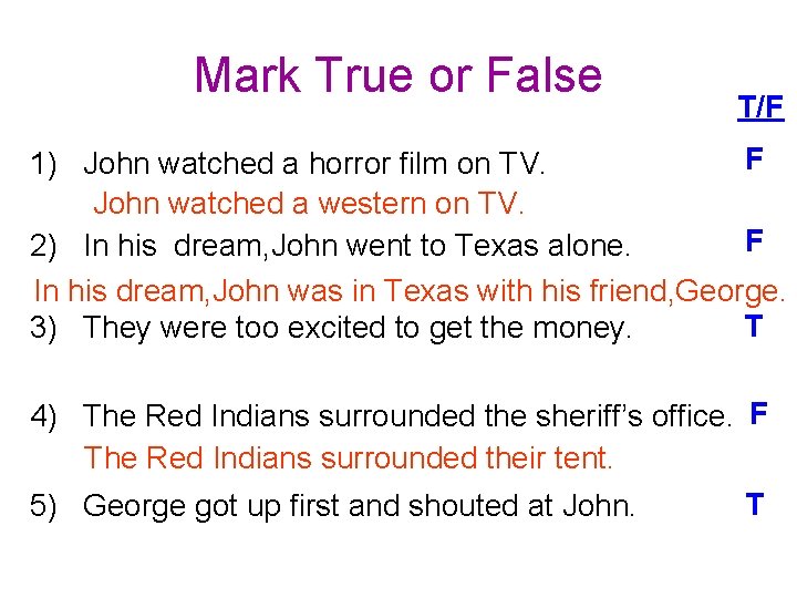 Mark True or False T/F F 1) John watched a horror film on TV.