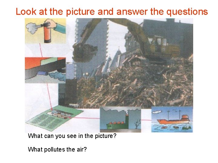 Look at the picture and answer the questions What can you see in the