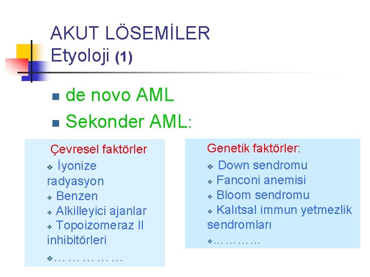 AKUT LÖSEMİLER Etyoloji (1) de novo AML n Sekonder AML: n Çevresel faktörler v