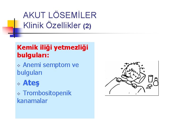 AKUT LÖSEMİLER Klinik Özellikler (2) Kemik iliği yetmezliği bulguları: v Anemi semptom ve bulguları