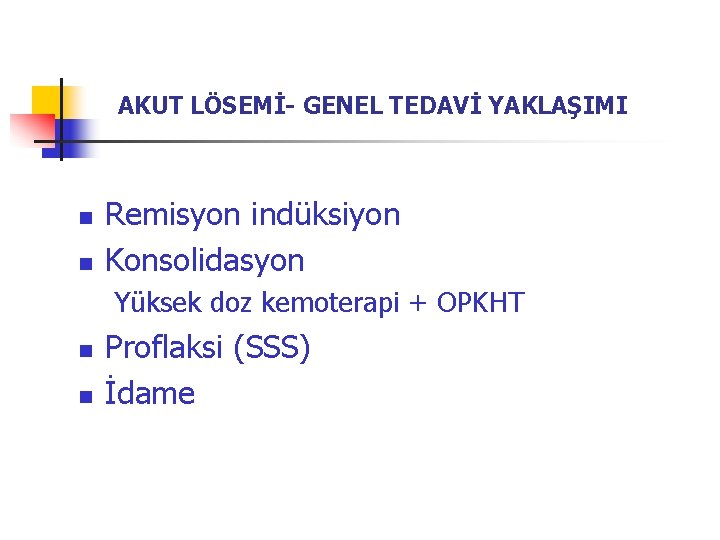 AKUT LÖSEMİ- GENEL TEDAVİ YAKLAŞIMI n n Remisyon indüksiyon Konsolidasyon Yüksek doz kemoterapi +