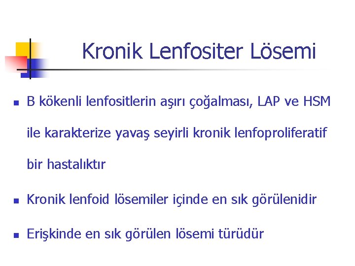Kronik Lenfositer Lösemi n B kökenli lenfositlerin aşırı çoğalması, LAP ve HSM ile karakterize