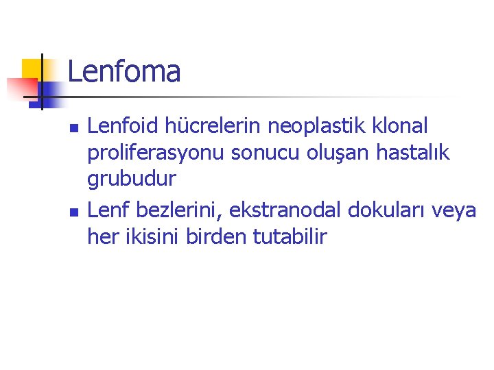 Lenfoma n n Lenfoid hücrelerin neoplastik klonal proliferasyonu sonucu oluşan hastalık grubudur Lenf bezlerini,