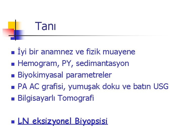 Tanı n İyi bir anamnez ve fizik muayene Hemogram, PY, sedimantasyon Biyokimyasal parametreler PA