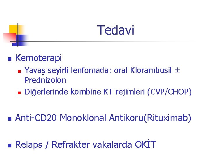 Tedavi n Kemoterapi n n Yavaş seyirli lenfomada: oral Klorambusil ± Prednizolon Diğerlerinde kombine