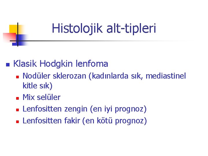 Histolojik alt-tipleri n Klasik Hodgkin lenfoma n n Nodüler sklerozan (kadınlarda sık, mediastinel kitle