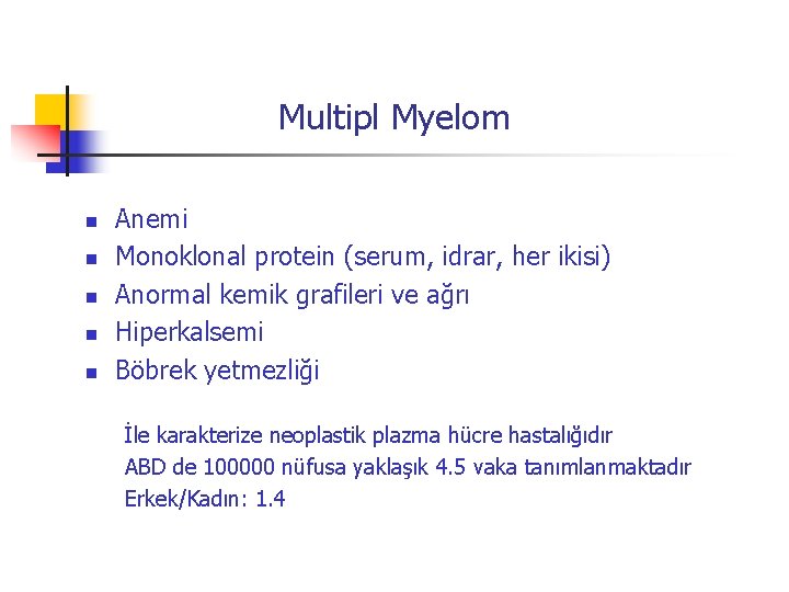 Multipl Myelom n n n Anemi Monoklonal protein (serum, idrar, her ikisi) Anormal kemik