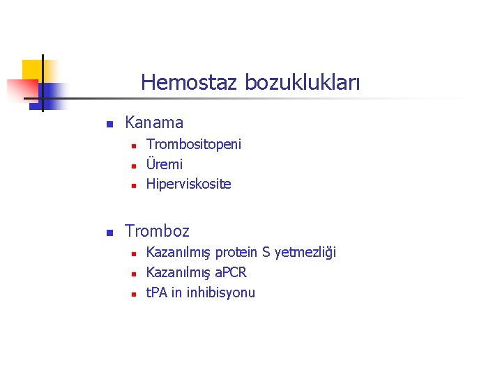 Hemostaz bozuklukları n Kanama n n Trombositopeni Üremi Hiperviskosite Tromboz n n n Kazanılmış