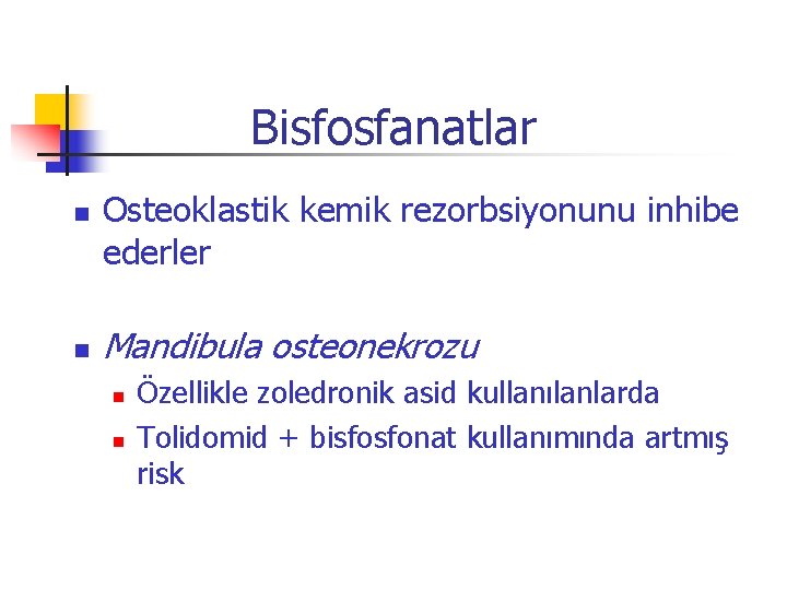 Bisfosfanatlar n n Osteoklastik kemik rezorbsiyonunu inhibe ederler Mandibula osteonekrozu n n Özellikle zoledronik