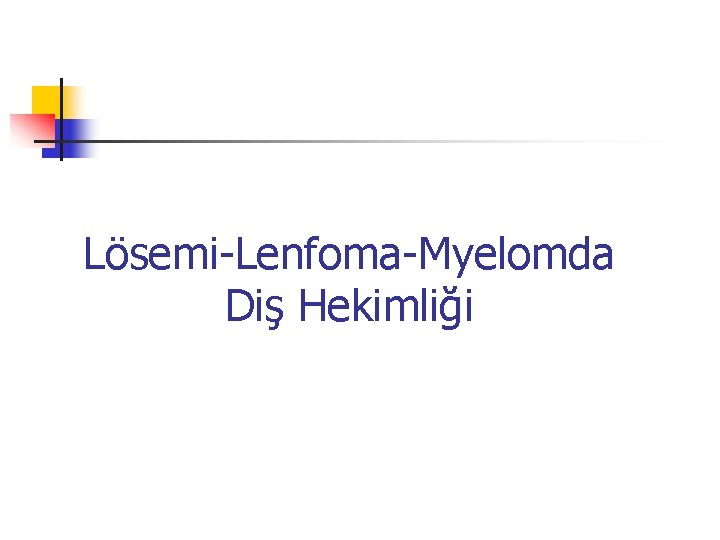 Lösemi-Lenfoma-Myelomda Diş Hekimliği 
