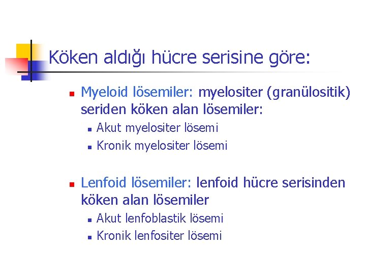 Köken aldığı hücre serisine göre: n Myeloid lösemiler: myelositer (granülositik) seriden köken alan lösemiler: