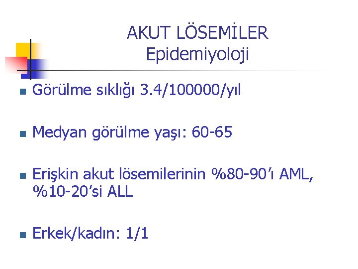 AKUT LÖSEMİLER Epidemiyoloji n Görülme sıklığı 3. 4/100000/yıl n Medyan görülme yaşı: 60 -65