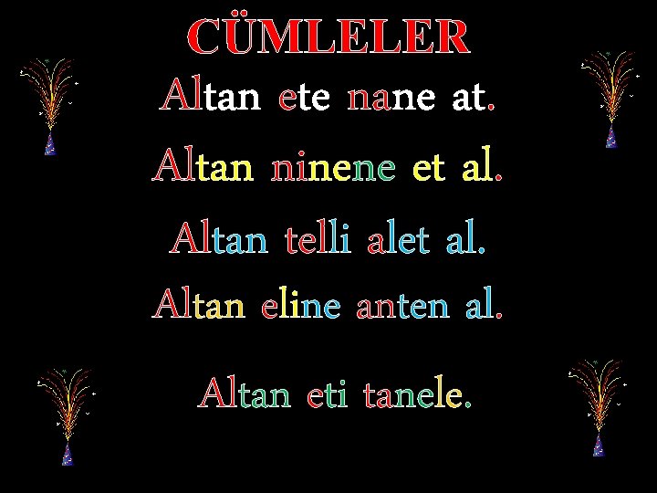 CÜMLELER Altan ete nane at. Altan ninene et al. Altan telli alet al. Altan