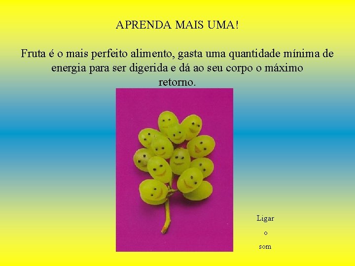 APRENDA MAIS UMA! Fruta é o mais perfeito alimento, gasta uma quantidade mínima de