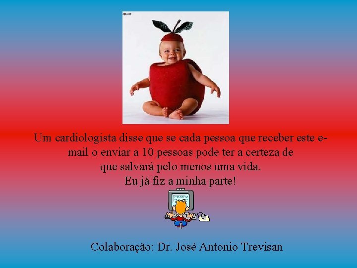 Um cardiologista disse que se cada pessoa que receber este email o enviar a