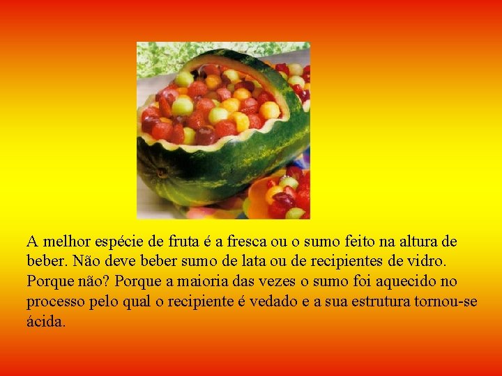 A melhor espécie de fruta é a fresca ou o sumo feito na altura