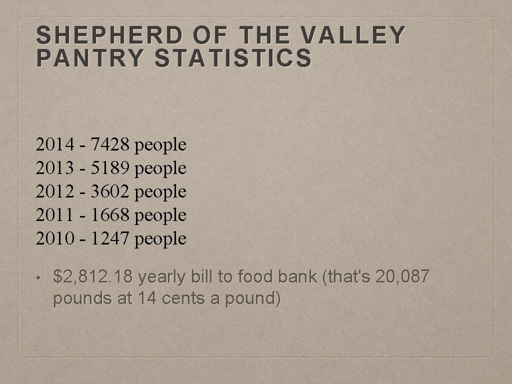 SHEPHERD OF THE VALLEY PANTRY STATISTICS 2014 - 7428 people 2013 - 5189 people