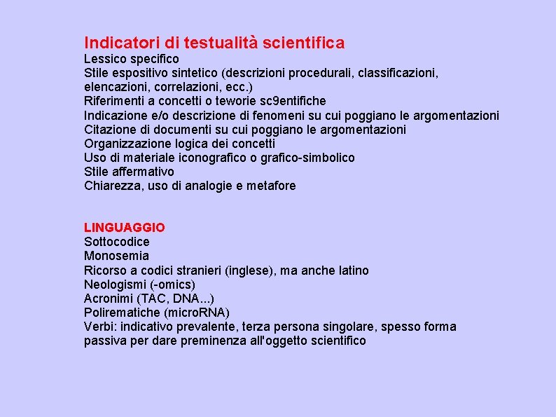 Indicatori di testualità scientifica Lessico specifico Stile espositivo sintetico (descrizioni procedurali, classificazioni, elencazioni, correlazioni,