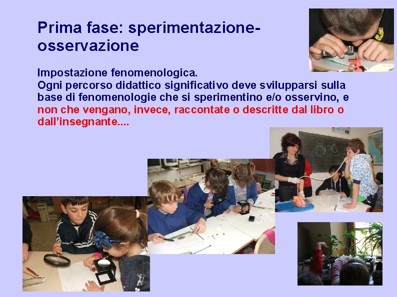 Prima fase: sperimentazioneosservazione Impostazione fenomenologica. Ogni percorso didattico significativo deve svilupparsi sulla base di