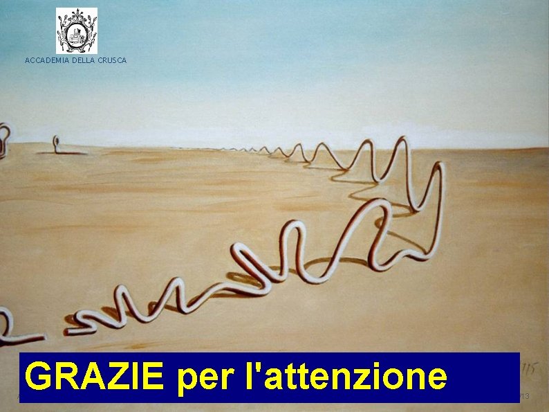 ACCADEMIA DELLA CRUSCA GRAZIE per l'attenzione Anna Pascucci May 20, 2013 25/05/13 