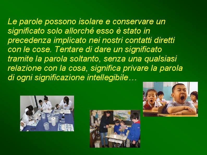 Le parole possono isolare e conservare un significato solo allorché esso è stato in