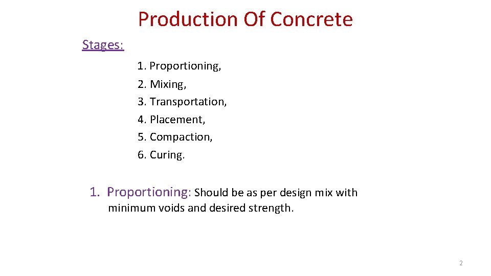 Production Of Concrete Stages: 1. Proportioning, 2. Mixing, 3. Transportation, 4. Placement, 5. Compaction,