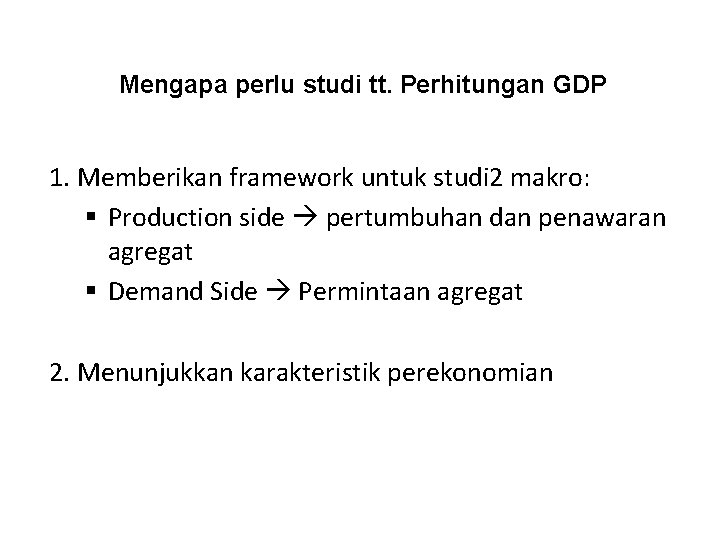 Mengapa perlu studi tt. Perhitungan GDP 1. Memberikan framework untuk studi 2 makro: §