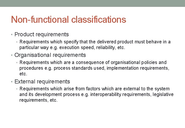 Non-functional classifications • Product requirements • Requirements which specify that the delivered product must