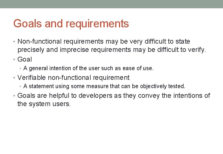 Goals and requirements • Non-functional requirements may be very difficult to state precisely and