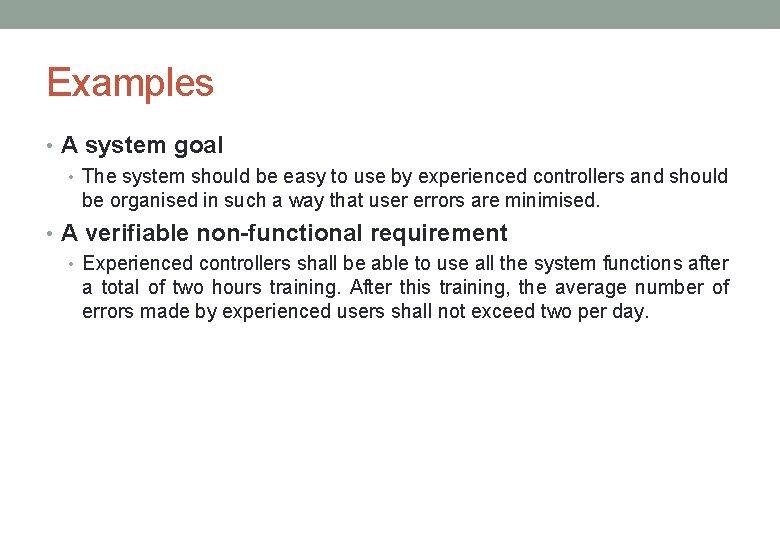 Examples • A system goal • The system should be easy to use by