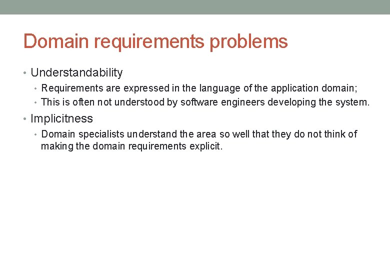 Domain requirements problems • Understandability • Requirements are expressed in the language of the